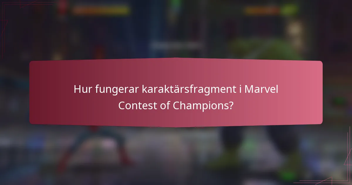 Hur fungerar karaktärsfragment i Marvel Contest of Champions?