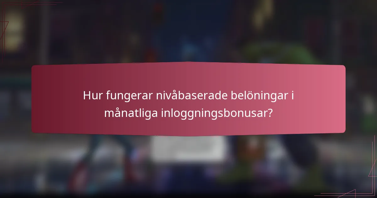 Hur fungerar nivåbaserade belöningar i månatliga inloggningsbonusar?