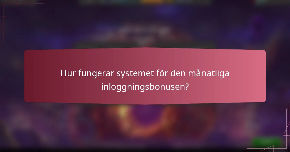 Hur fungerar systemet för den månatliga inloggningsbonusen?