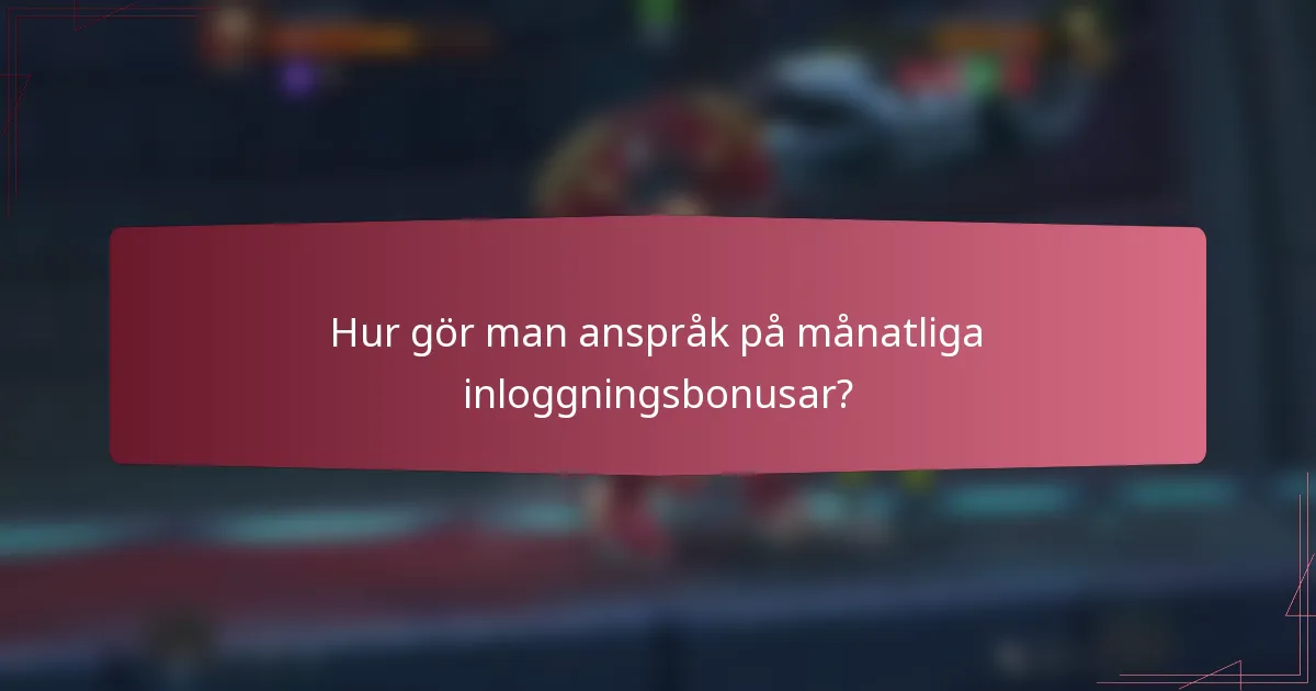Hur gör man anspråk på månatliga inloggningsbonusar?
