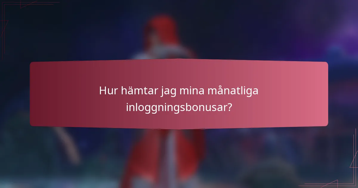 Hur hämtar jag mina månatliga inloggningsbonusar?