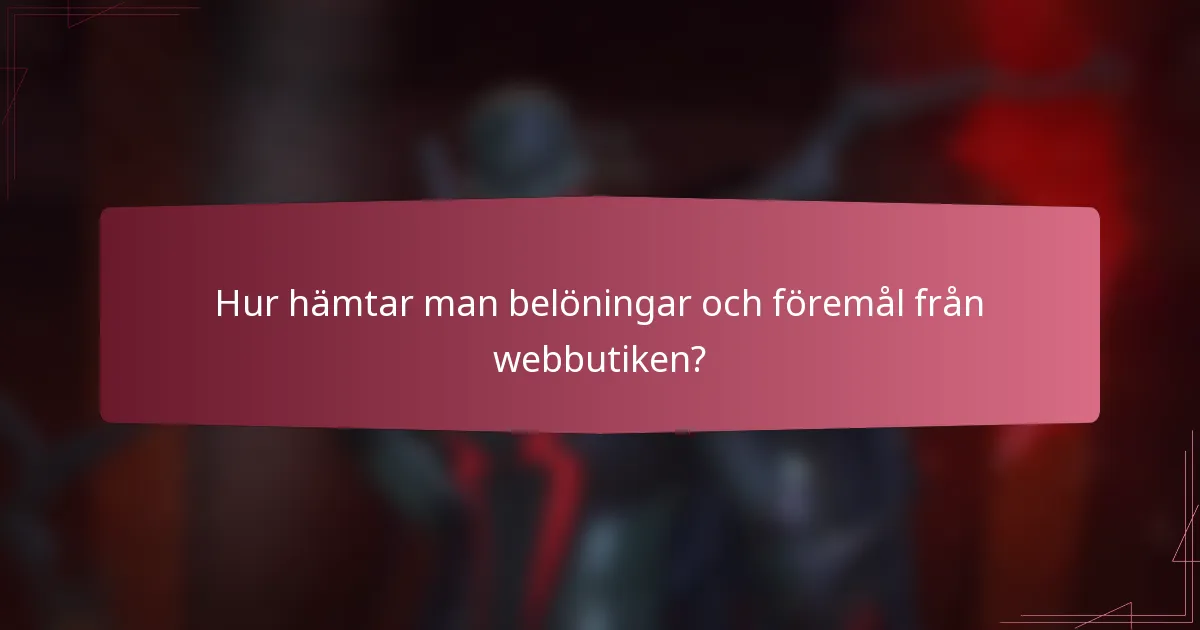 Hur hämtar man belöningar och föremål från webbutiken?