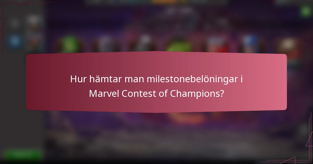 Hur hämtar man milestonebelöningar i Marvel Contest of Champions?