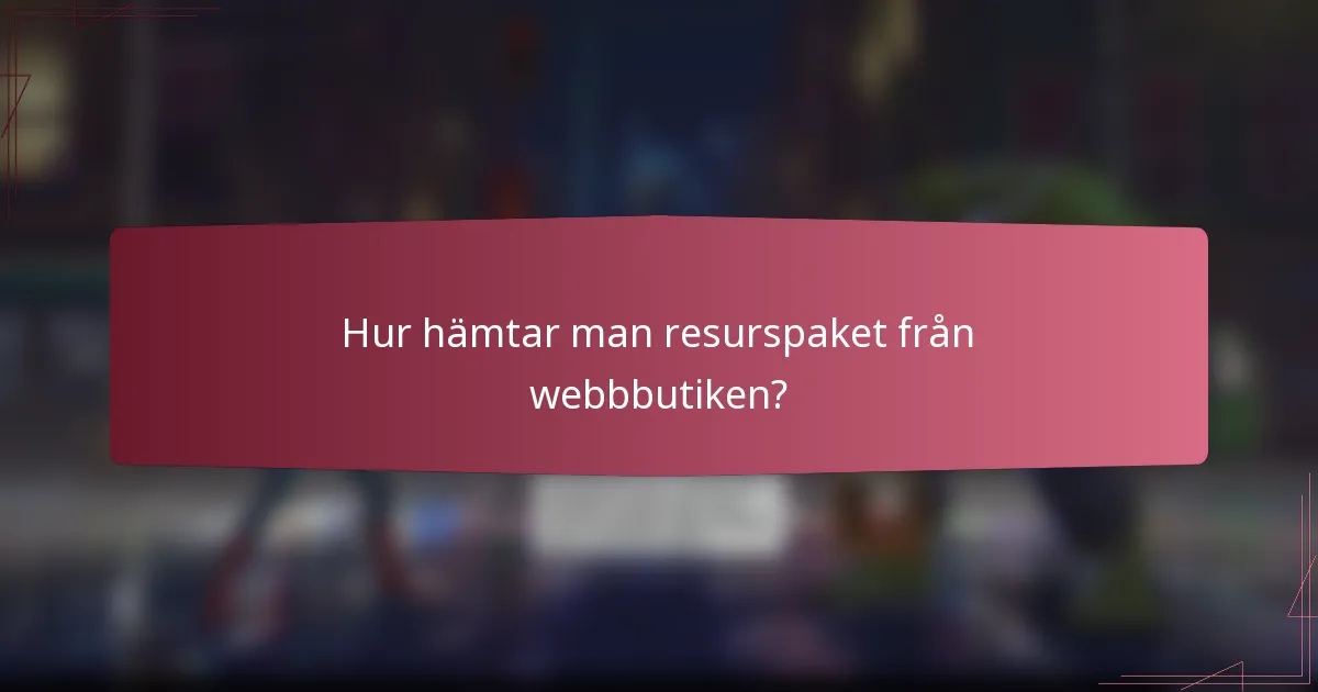 Hur hämtar man resurspaket från webbbutiken?