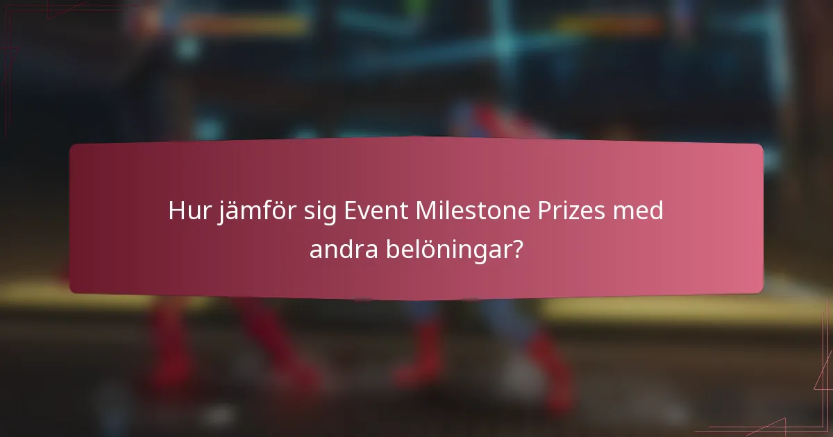 Hur jämför sig Event Milestone Prizes med andra belöningar?