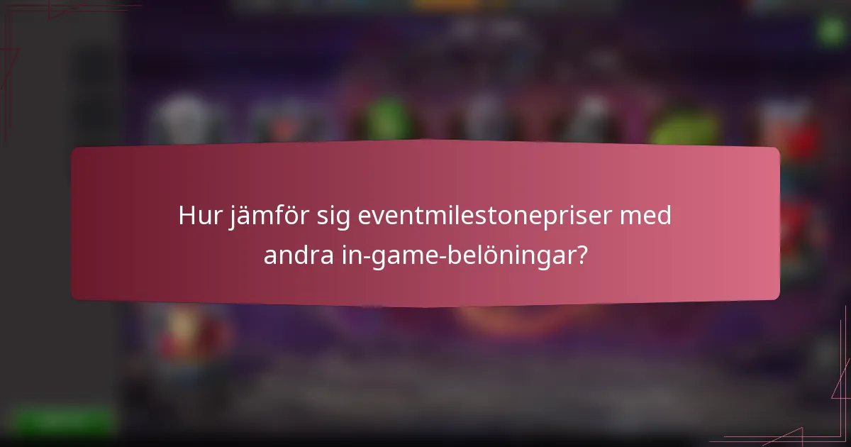 Hur jämför sig eventmilestonepriser med andra in-game-belöningar?