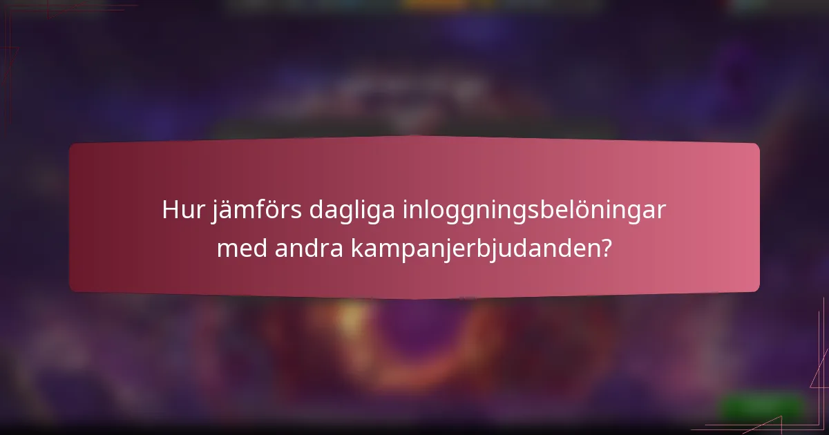 Hur jämförs dagliga inloggningsbelöningar med andra kampanjerbjudanden?