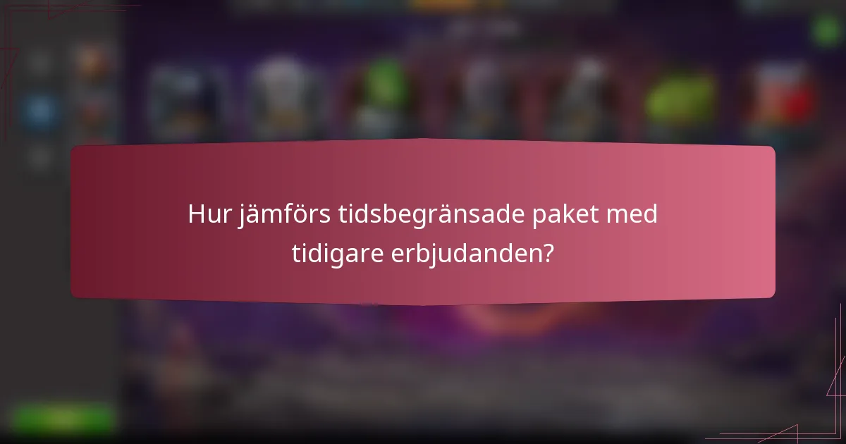 Hur jämförs tidsbegränsade paket med tidigare erbjudanden?