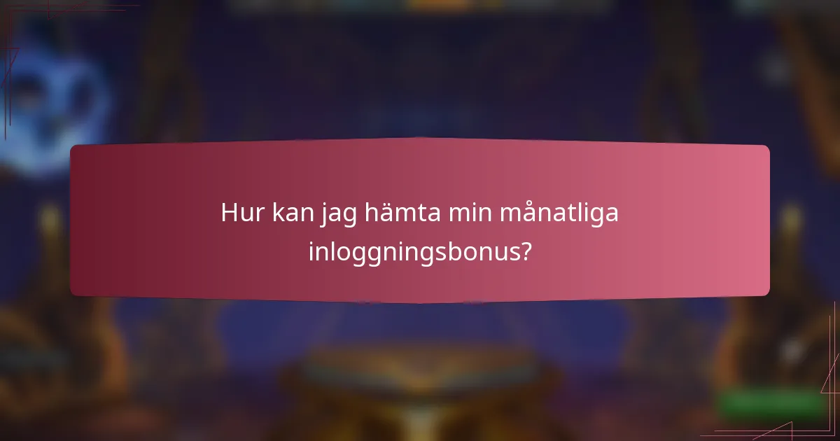 Hur kan jag hämta min månatliga inloggningsbonus?