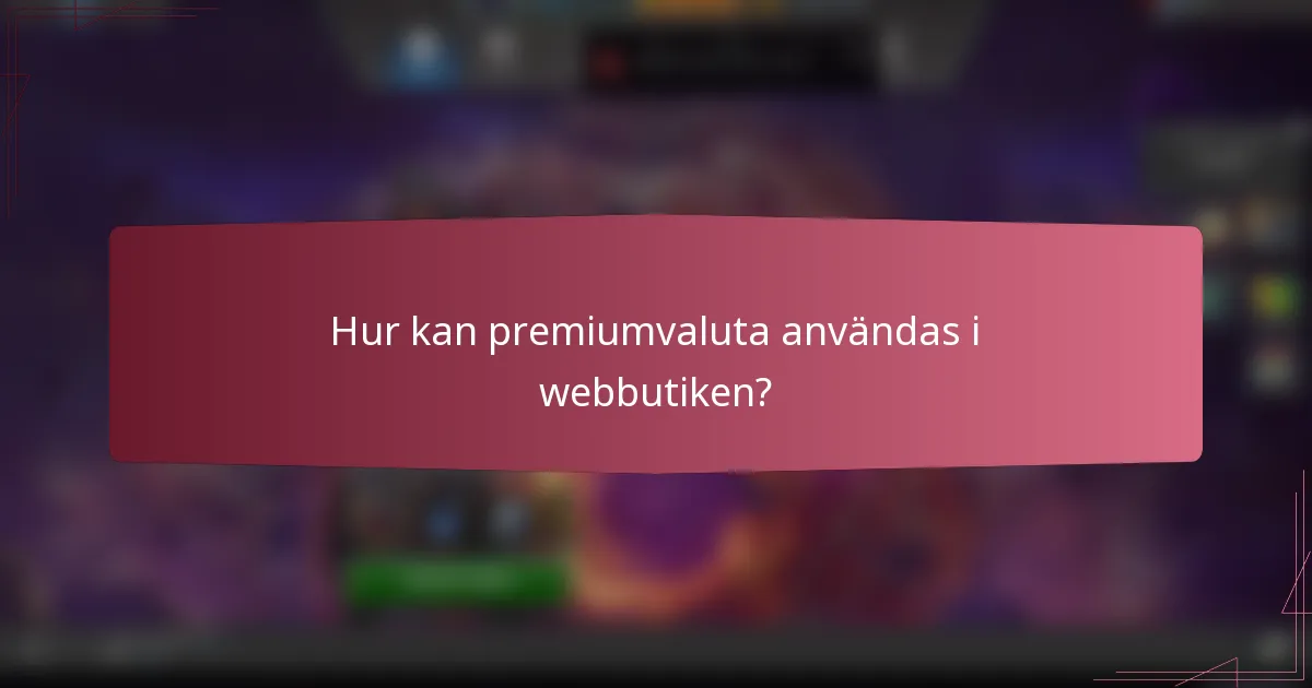 Hur kan premiumvaluta användas i webbutiken?