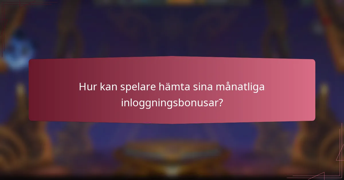 Hur kan spelare hämta sina månatliga inloggningsbonusar?