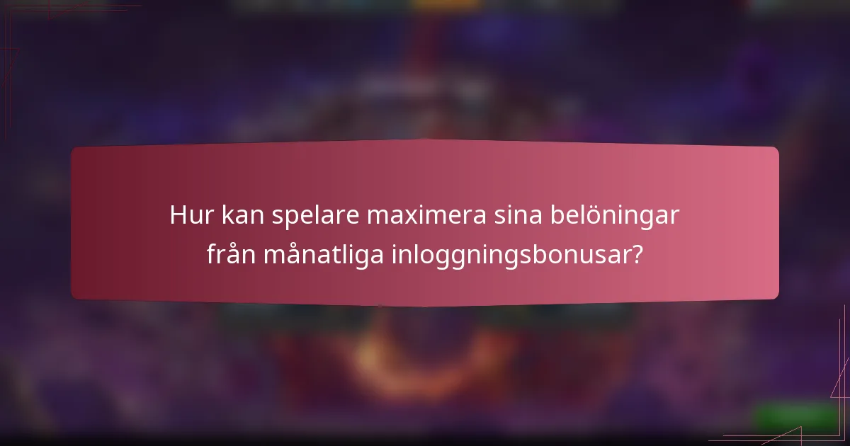 Hur kan spelare maximera sina belöningar från månatliga inloggningsbonusar?