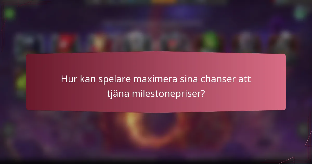 Hur kan spelare maximera sina chanser att tjäna milestonepriser?