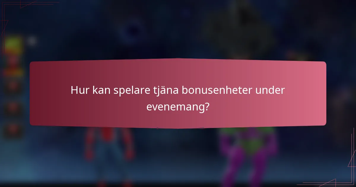 Hur kan spelare tjäna bonusenheter under evenemang?