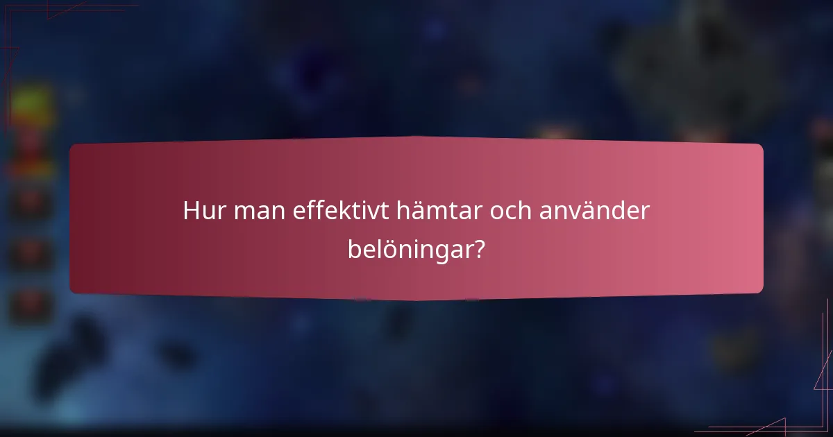 Hur man effektivt hämtar och använder belöningar?