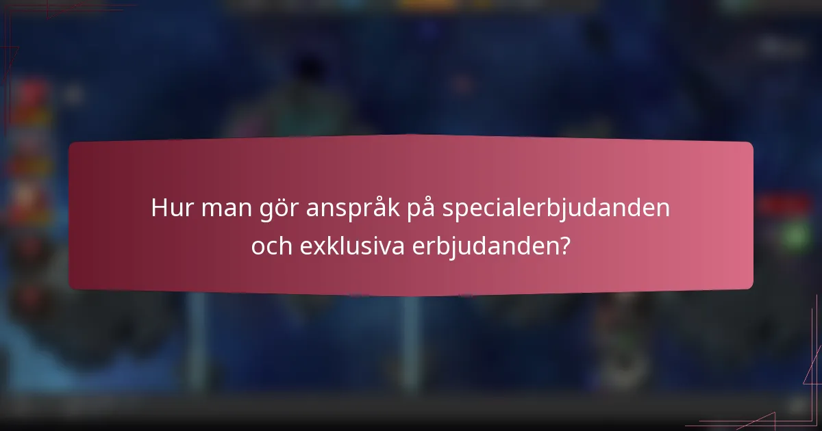 Hur man gör anspråk på specialerbjudanden och exklusiva erbjudanden?