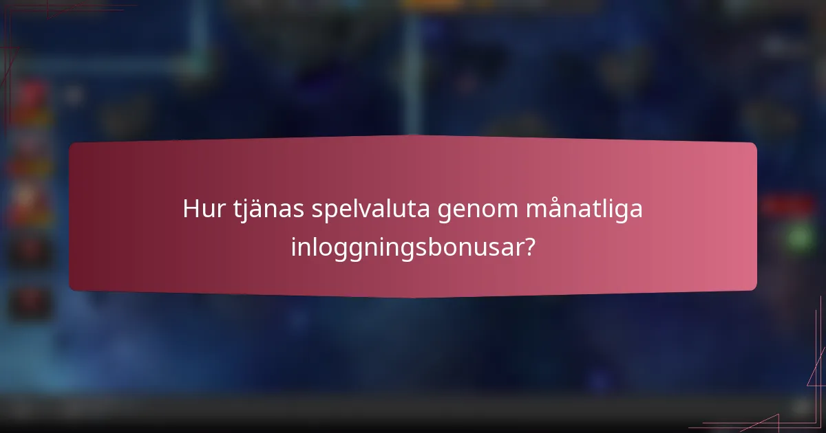 Hur tjänas spelvaluta genom månatliga inloggningsbonusar?