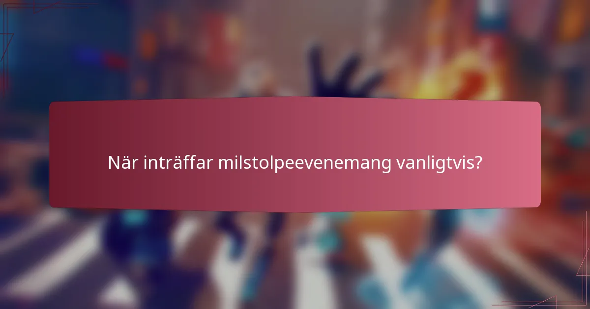 När inträffar milstolpeevenemang vanligtvis?