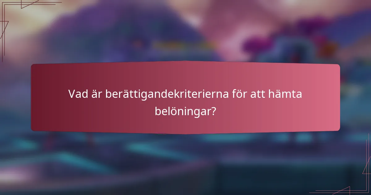 Vad är berättigandekriterierna för att hämta belöningar?