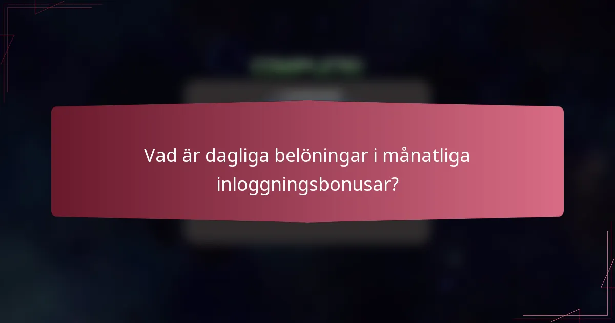 Vad är dagliga belöningar i månatliga inloggningsbonusar?