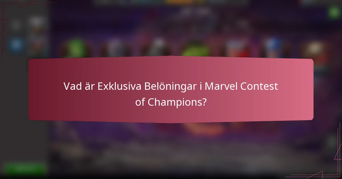 Vad är Exklusiva Belöningar i Marvel Contest of Champions?