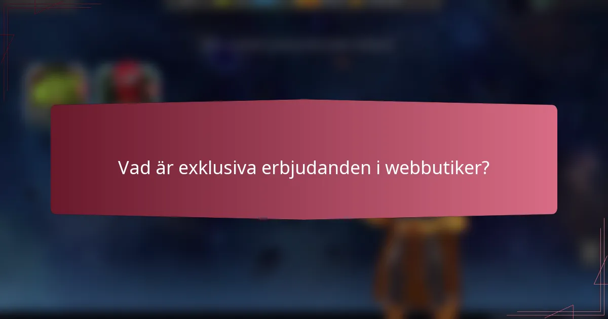Vad är exklusiva erbjudanden i webbutiker?