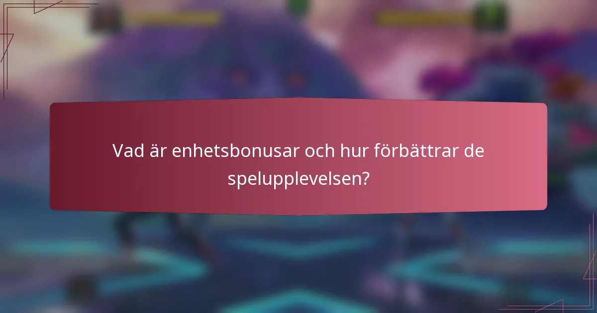Vad är enhetsbonusar och hur förbättrar de spelupplevelsen?