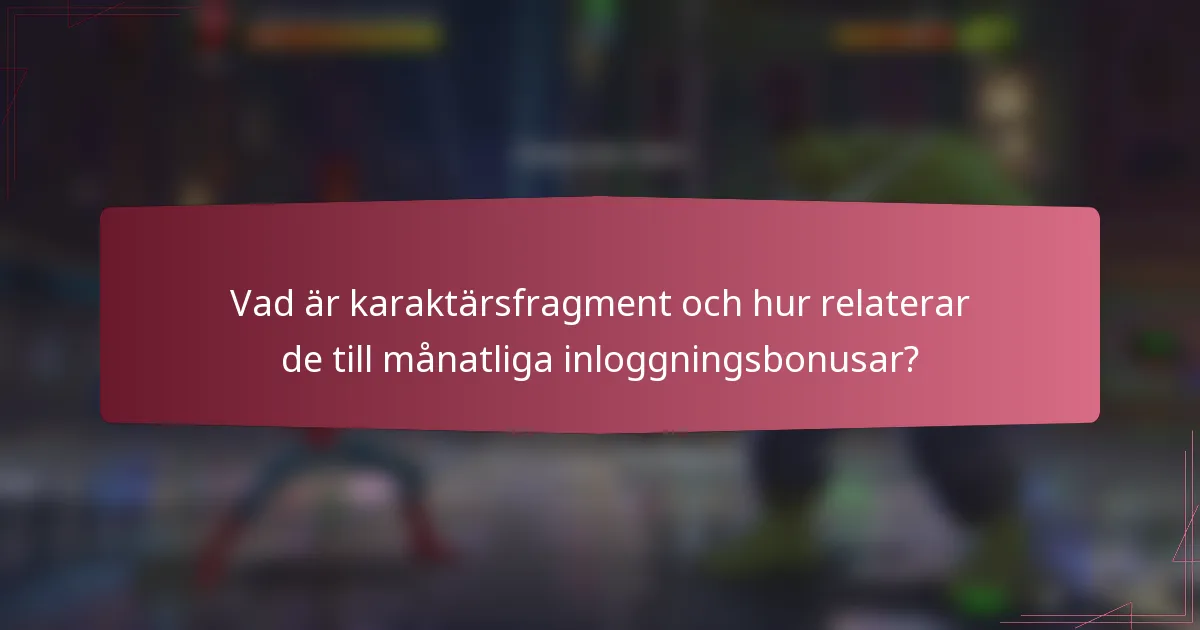 Vad är karaktärsfragment och hur relaterar de till månatliga inloggningsbonusar?
