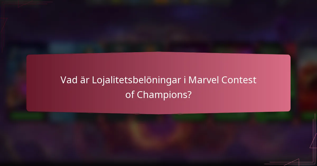 Vad är Lojalitetsbelöningar i Marvel Contest of Champions?