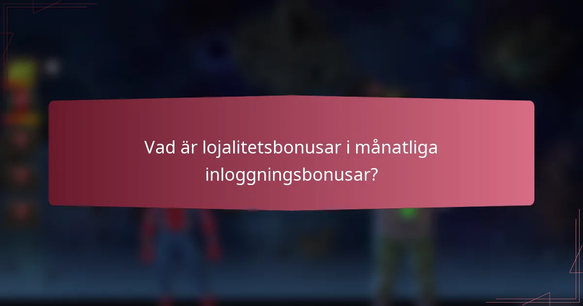 Vad är lojalitetsbonusar i månatliga inloggningsbonusar?