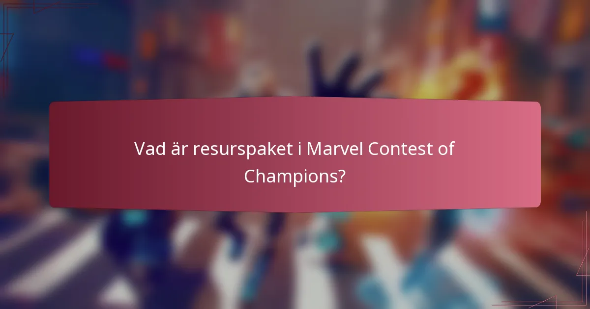Vad är resurspaket i Marvel Contest of Champions?