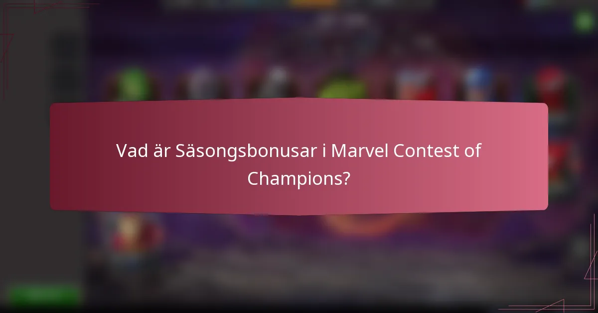 Vad är Säsongsbonusar i Marvel Contest of Champions?