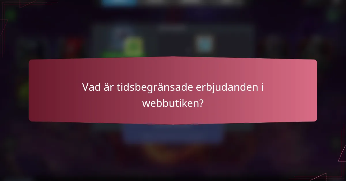 Vad är tidsbegränsade erbjudanden i webbutiken?