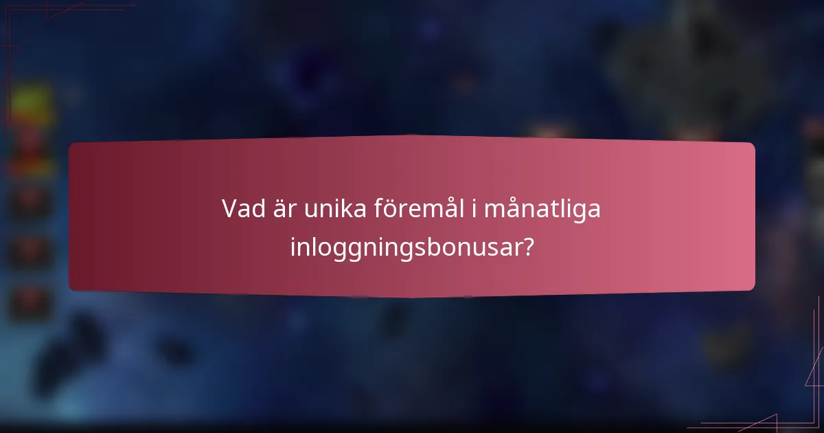 Vad är unika föremål i månatliga inloggningsbonusar?