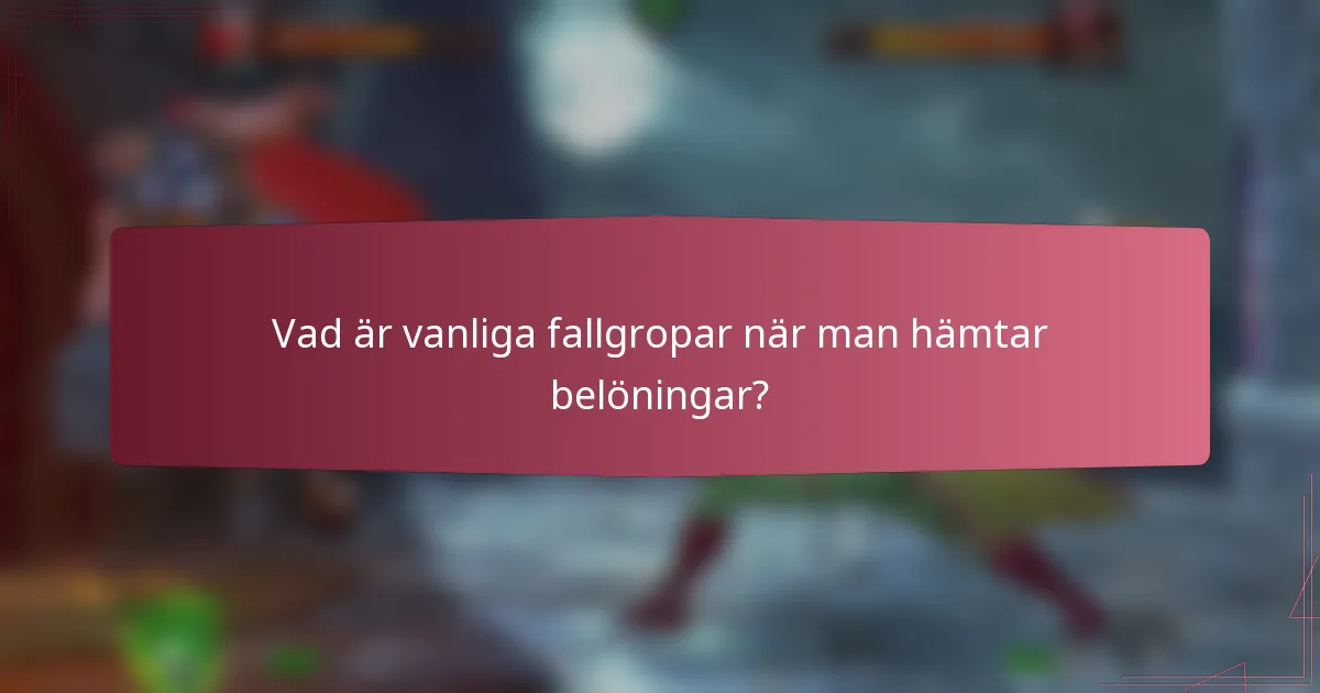 Vad är vanliga fallgropar när man hämtar belöningar?