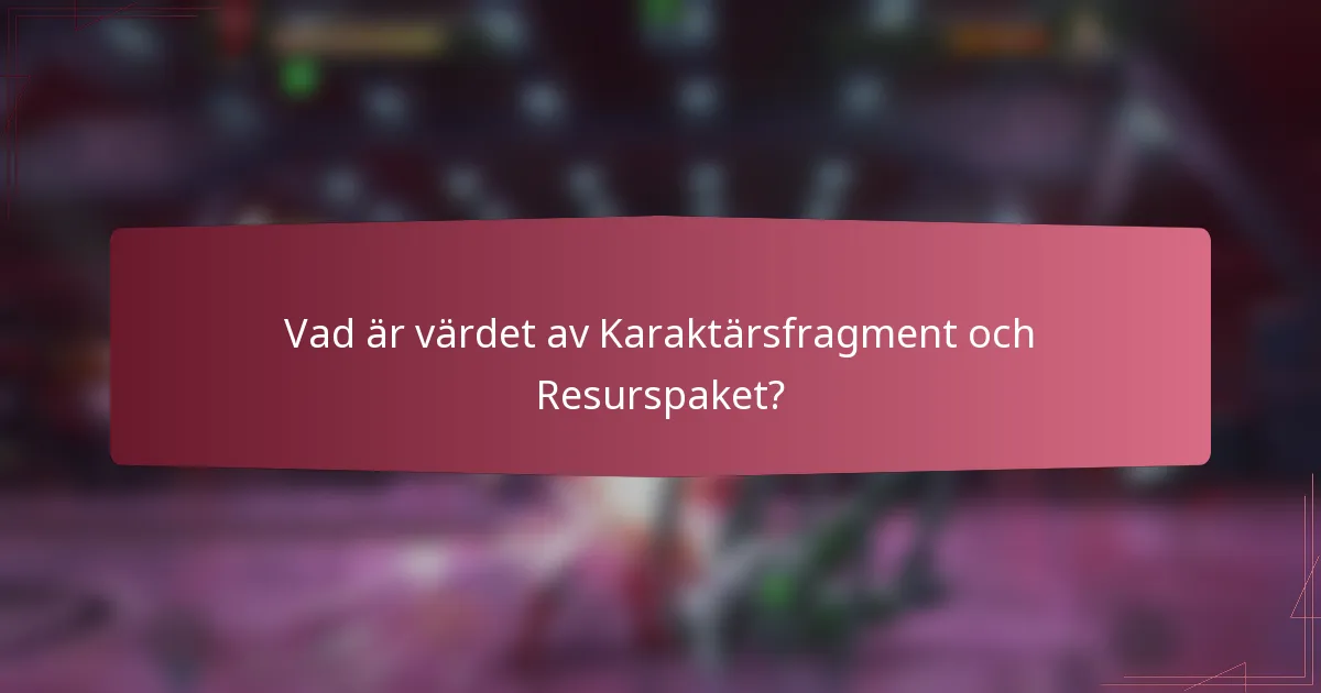 Vad är värdet av Karaktärsfragment och Resurspaket?