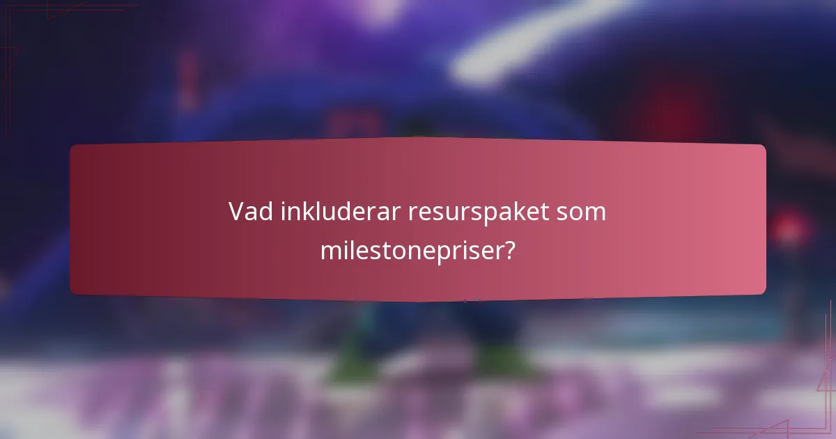 Vad inkluderar resurspaket som milestonepriser?