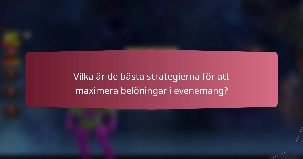 Vilka är de bästa strategierna för att maximera belöningar i evenemang?