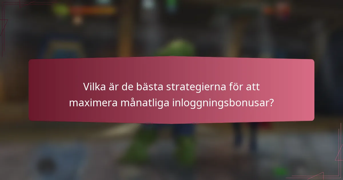 Vilka är de bästa strategierna för att maximera månatliga inloggningsbonusar?