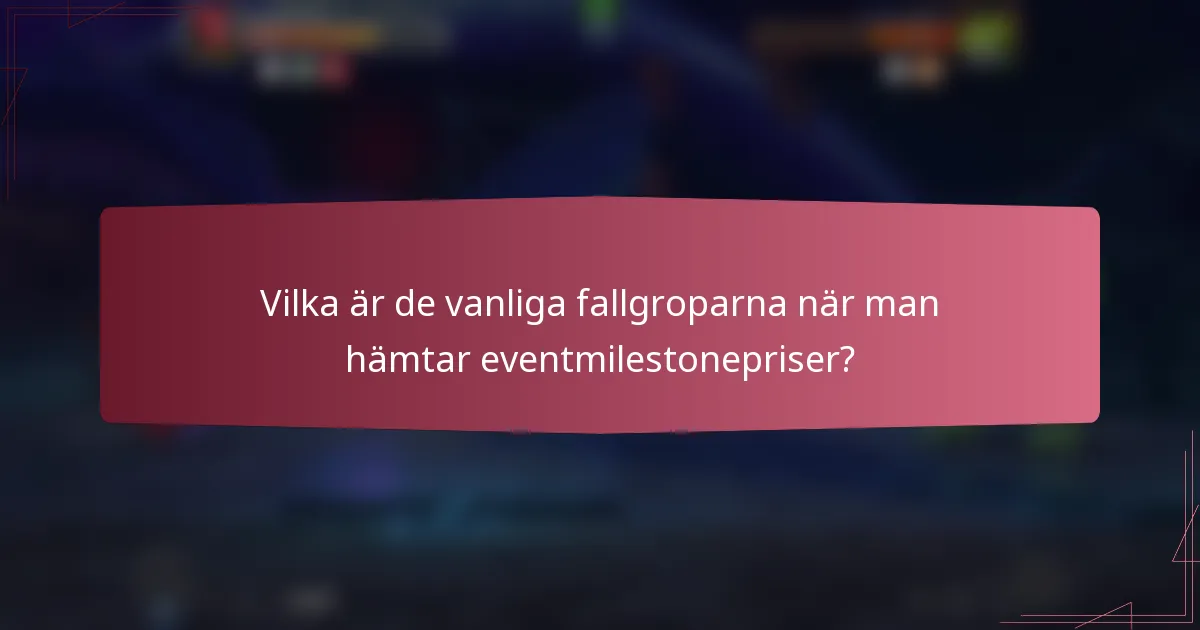 Vilka är de vanliga fallgroparna när man hämtar eventmilestonepriser?