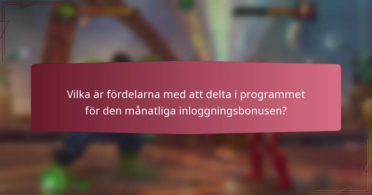Vilka är fördelarna med att delta i programmet för den månatliga inloggningsbonusen?
