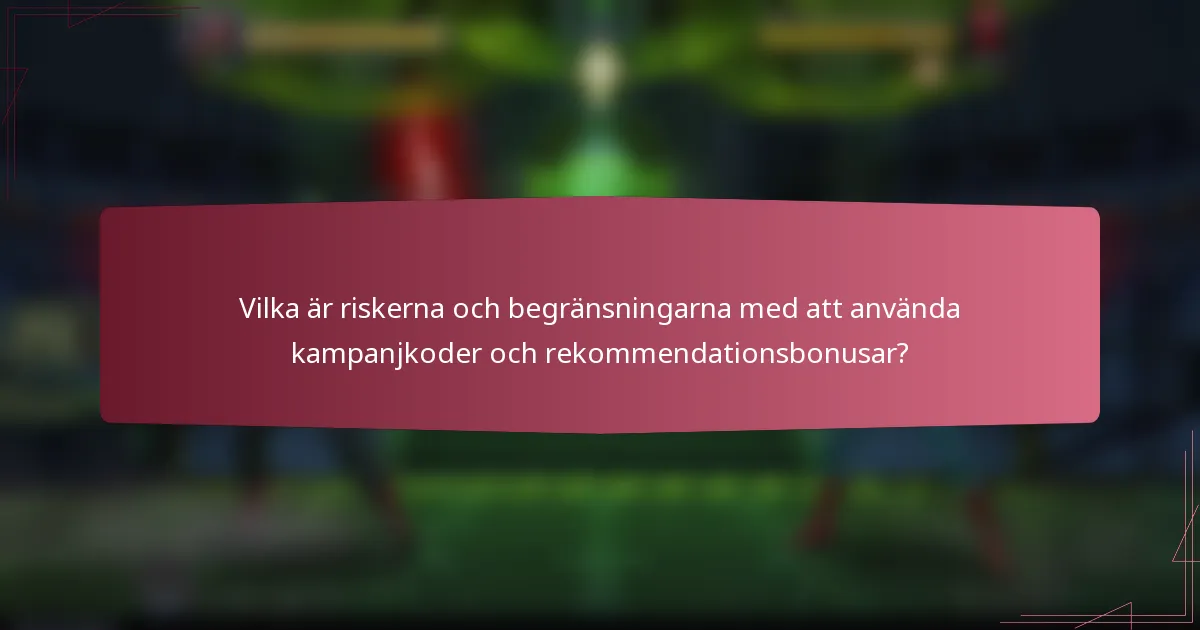 Vilka är riskerna och begränsningarna med att använda kampanjkoder och rekommendationsbonusar?
