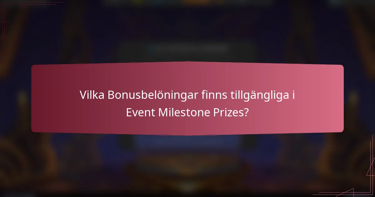 Vilka Bonusbelöningar finns tillgängliga i Event Milestone Prizes?