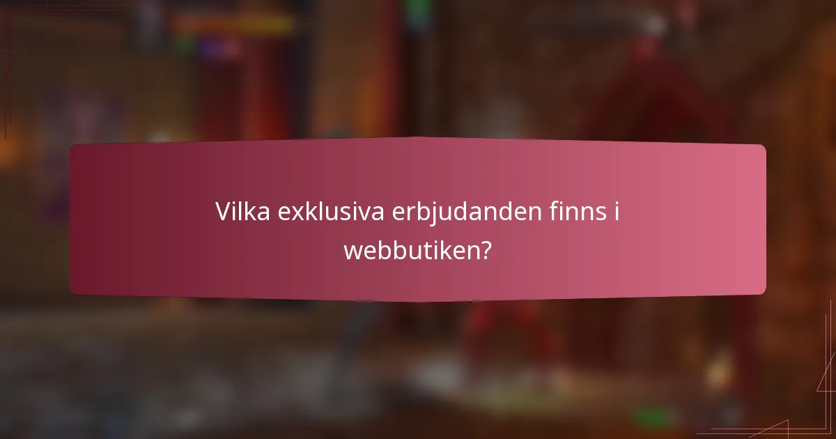 Vilka exklusiva erbjudanden finns i webbutiken?