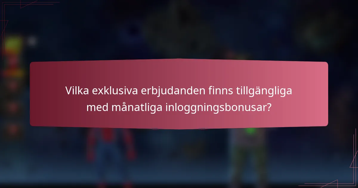 Vilka exklusiva erbjudanden finns tillgängliga med månatliga inloggningsbonusar?