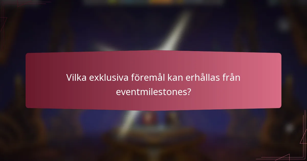 Vilka exklusiva föremål kan erhållas från eventmilestones?