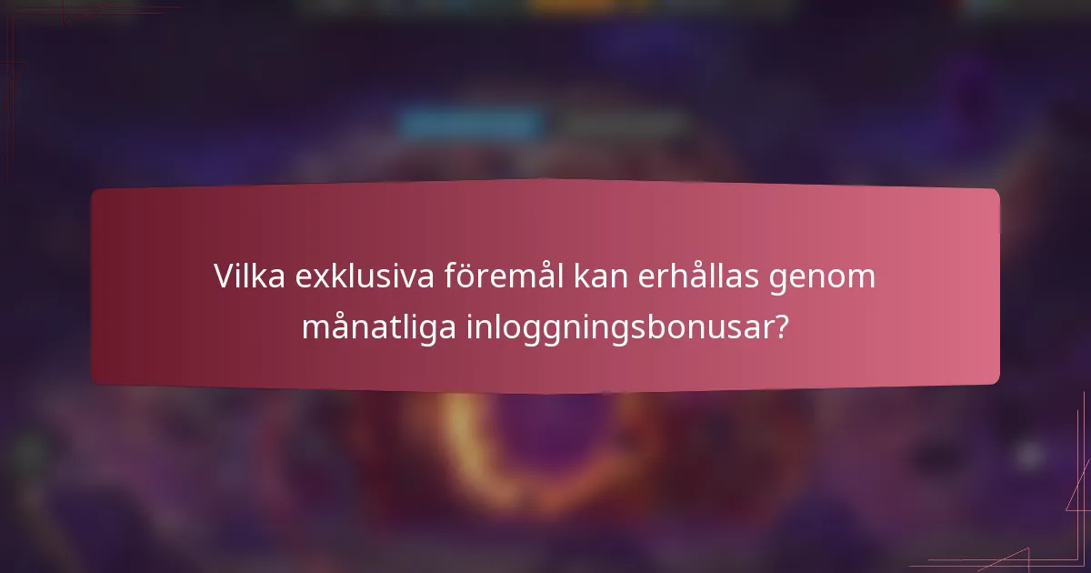 Vilka exklusiva föremål kan erhållas genom månatliga inloggningsbonusar?