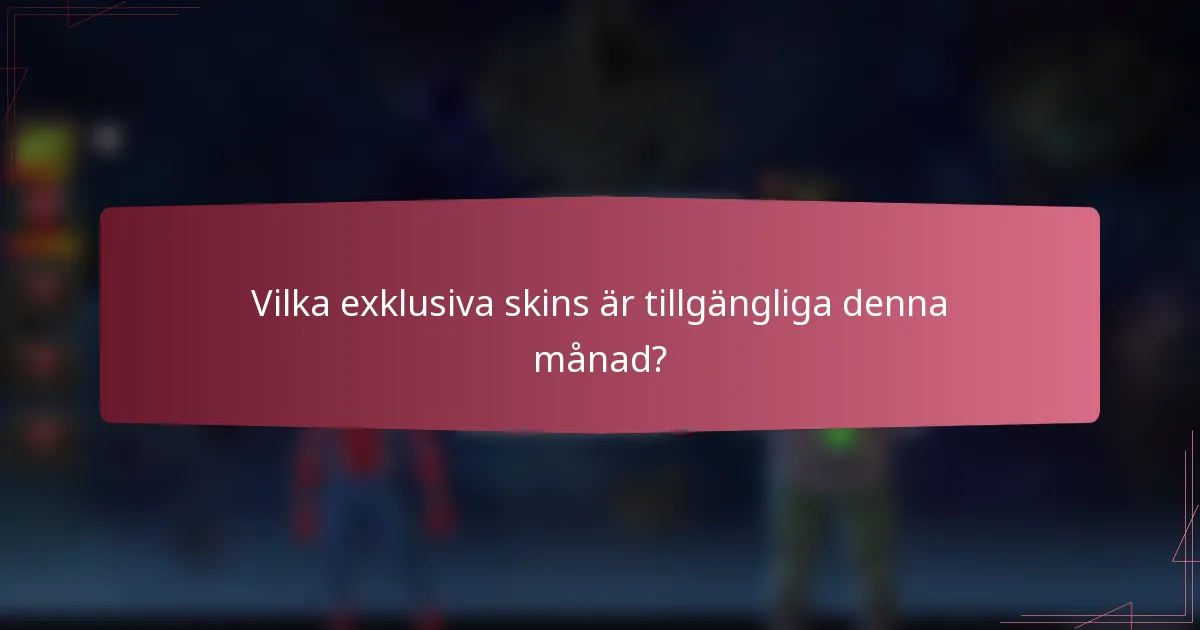 Vilka exklusiva skins är tillgängliga denna månad?