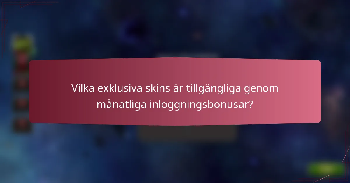 Vilka exklusiva skins är tillgängliga genom månatliga inloggningsbonusar?