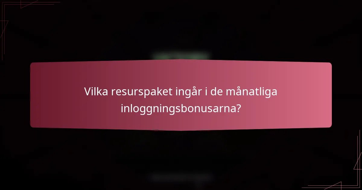 Vilka resurspaket ingår i de månatliga inloggningsbonusarna?